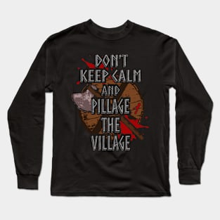 don't keep calm and pillage the village Long Sleeve T-Shirt